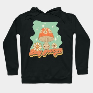 Groovy funny mushrooms psychedelic quote Stay groovy Hoodie